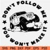Don't Follow Me you Wont Make it Jeep SVG