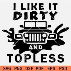 I Like it Dirty and Topless Jeep Splash SVG