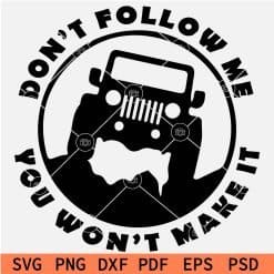 Don't follow me you wont make it Jeep SVG
