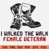 I walked the talk female veteran Army Boots SVG