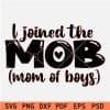 I Joined the MOB (Mother of Boys) SVG