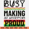 Juneteenth Busy Making My Ancestors Proud SVG