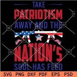 Take patriotism away and the nation's soul has fled patriotic guns and flag SVG