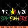 its 420 somewhere Weed SVG