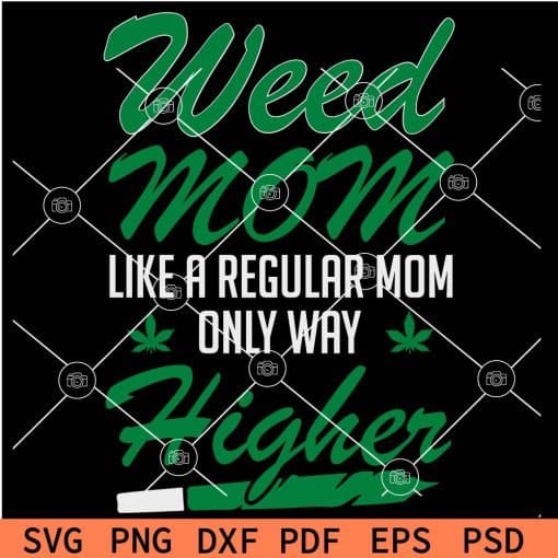 Weed Mom Like a Regular Mom Only Way Higher SVG