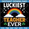 Luckiest Teacher Ever Rainbow SVG