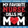 My Favorite Nurse Calls me Mom SVG
