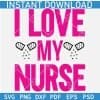 I Love my Nurse SVG