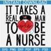 It takes a real man to be a nurse Heart SVG
