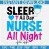 Sleep All Day Nurse All Night SVG