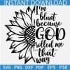 I'm Blunt Because God Rolled me that Way Sunflower SVG