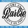Come on Barbie lets go party SVG