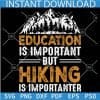 Education is important but Hiking is Importanter SVG