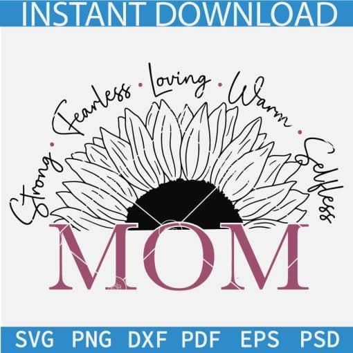Mom Half Sunflower Strong Loving Fearless Warm Selfless SVG