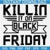 Killin it on black Friday SVG