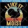I Like it Moist Retro Circle Turkey SVG