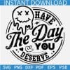 Have The Day You Deserve Drippy Face Wreath SVG, Transparent Dripping Face Have The Day You Deserve SVG