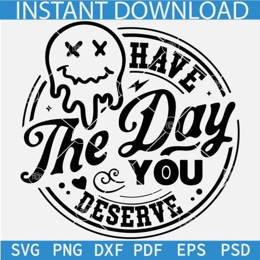 Have The Day You Deserve Drippy Face Wreath SVG, Transparent Dripping Face Have The Day You Deserve SVG