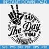 Have The Day You Deserve Skeleton Hand SVG, Peace Sign Skeleton Hand Have The Day You Deserve SVG