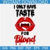 I only have taste for blood Vampire Mouth SVG