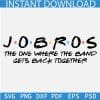Jobros Friends SVG, The One where the band gets back together SVG, Jonas Brothers Friends SVG