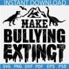 Make Bullying Extinct Dino SVG, Stop Bullying SVG, Anti Bullying Campaign SVG