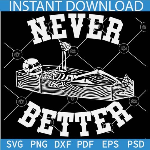 Never Better Skeleton Inside Coffin SVG, Halloween Skeleton Never Better SVG, Happy Halloween skeleton Inside Coffin SVG