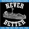 Never Better Skeleton Inside Coffin SVG, Halloween Skeleton Never Better SVG, Happy Halloween skeleton Inside Coffin SVG