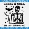 There it Goes My Last Flying Fuck Skeleton SVG