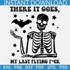 There it Goes My Last Flying Fuck Skeleton SVG