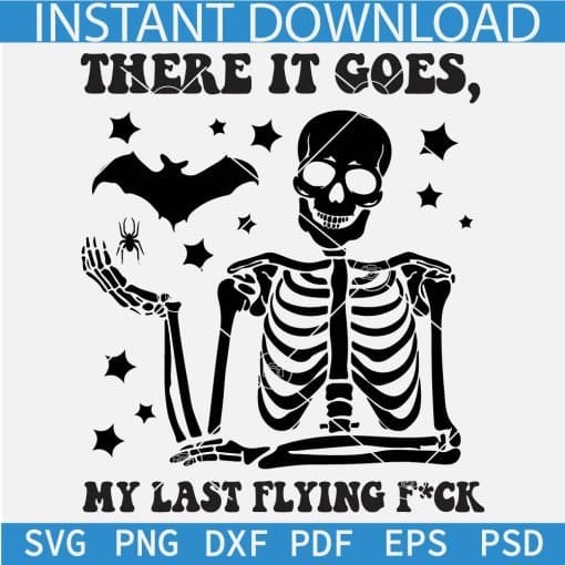 There it Goes My Last Flying Fuck Skeleton SVG