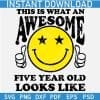This is What an Awesome Five Year Old Looks Like Smile SVG