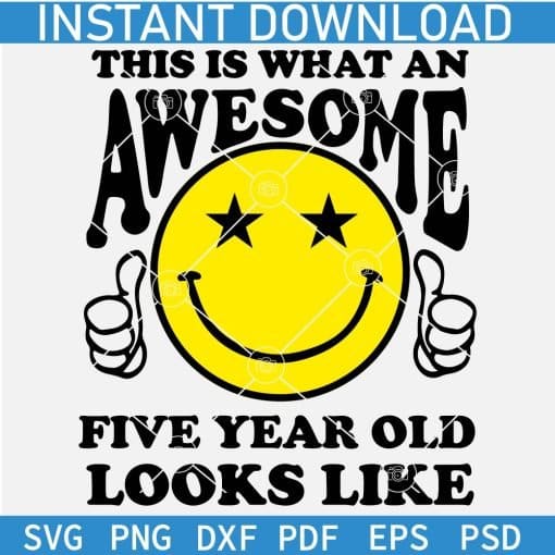 This is What an Awesome Five Year Old Looks Like Smile SVG