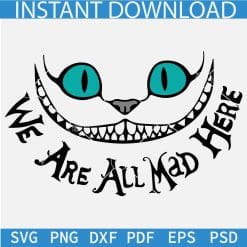 We Are All Mad Here Disney Cheshire Cat SVG, Cheshire Cat Smile SVG, Alice In The Wonderland cat SVG