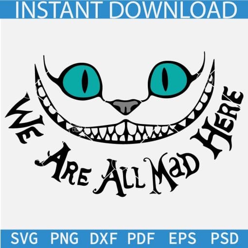 We Are All Mad Here Disney Cheshire Cat SVG, Cheshire Cat Smile SVG, Alice In The Wonderland cat SVG