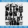 Witch don't kill my Vibe Skulls SVG
