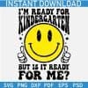 I am ready for kindergarten But is it Ready for Me? Smile SVG