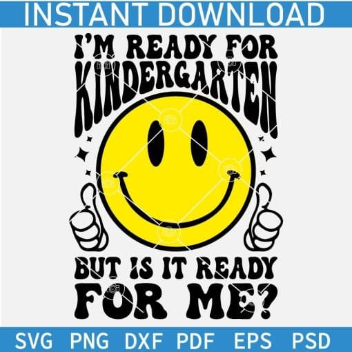 I am ready for kindergarten But is it Ready for Me? Smile SVG