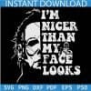 I'm nicer than my face looks Michael Myers for black background SVG