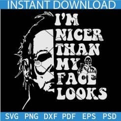 I'm nicer than my face looks Michael Myers for black background SVG