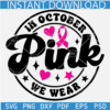 In October We Wear Pink SVG, Pink October SVG, Cancer Awareness Ribbon SVG