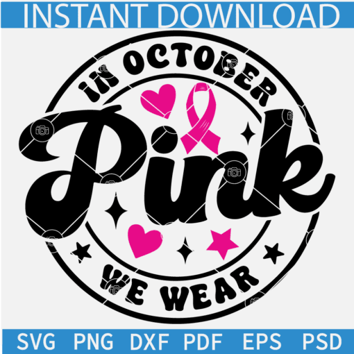 In October We Wear Pink SVG, Pink October SVG, Cancer Awareness Ribbon SVG
