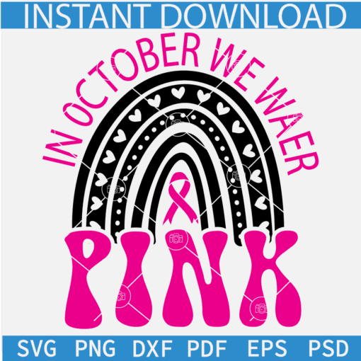 In October we wear pink boho rainbow svg, Cancer awareness rainbow SVG, Cancer Awareness Month SVG