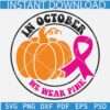 In October we wear pink svg, Cancer awareness ribbon pumpkin SVG, Retro in October we wear pink svg 