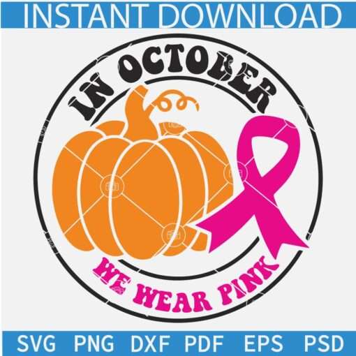 In October we wear pink svg, Cancer awareness ribbon pumpkin SVG, Retro in October we wear pink svg 