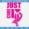 Just cure it phrase SVG, Just cure it Cancer Ribbon SVG, Cancer Awareness Month SVG