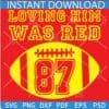 Loving him was red football ball svg, 87 Loving him was red SVG, Travis Kelce 87 SVG, Travis Kelce loving him was red SVG, Loving Travis Kelce SVG