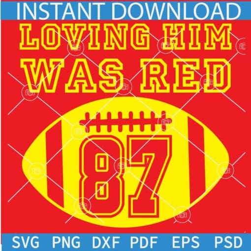 Loving him was red football ball svg, 87 Loving him was red SVG, Travis Kelce 87 SVG, Travis Kelce loving him was red SVG, Loving Travis Kelce SVG