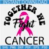 Together we fight cancer SVG, Cancer ribbon SVG, Cancer Awareness Month SVG