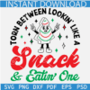 Torn Between Lookin' like a Snack and Eatin' One SVG, Merry Christmas Svg, Tree Cakes Svg, Xmas Snack Svg